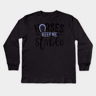 Horse For Horses Keep Me Stable Kids Long Sleeve T-Shirt